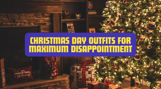 CHRISTMAS DAY OUTFITS FOR MAXIMUM DISAPPOINTMENT