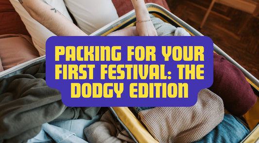 PACKING FOR YOUR FIRST FESTIVAL: THE DODGY EDITION